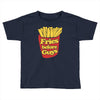 fries before guys Toddler T-shirt