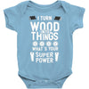 super power i turn wood funnz slogan mz power Baby Bodysuit