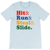 Hit Run Steal  Slide T-Shirt