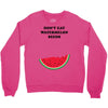 Don't Eat Watermelon Seeds Crewneck Sweatshirt