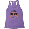 All Men Created Equal But The Best Born In July Racerback Tank