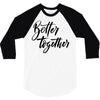 better together 3/4 Sleeve Shirt