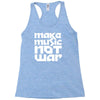 make music not war Racerback Tank