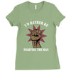 id rather be fighting the man Ladies Fitted T-Shirt