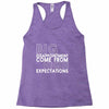 big disappointment come from high expectations Racerback Tank