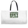 gardeners don&rsquo;t get old, ideal gift or christmas present. Weekender Totes