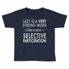 lazy is a very strong word Toddler T-shirt