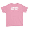 its all good baby baby Youth Tee