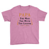 papa the man the myth the legend Youth Tee