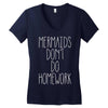 mermaids don't do homework Women's V-Neck T-Shirt
