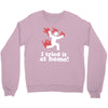 i tried it at home! funny Crewneck Sweatshirt