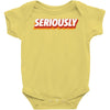 Seriously Baby Bodysuit