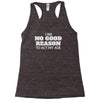 i see no good reason to act my age Racerback Tank