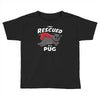 rescued by pug Toddler T-shirt