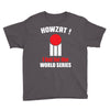 HOWZAT I BAT FOR THE WORLD SERIES Youth Tee