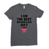 I Am The Best Mother's Day Gift Ever Ladies Fitted T-Shirt