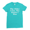 the older i get the better Ladies Fitted T-Shirt