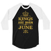 kings are born in june 3/4 Sleeve Shirt