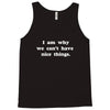 i am why we can't have nice things Tank Top