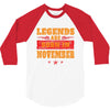 Legends Are Born In November 3/4 Sleeve Shirt