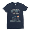 I Don't Need Therapy I Just Need To Go To The Mountains Ladies Fitted T-Shirt