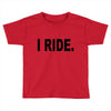 i ride Toddler T-shirt