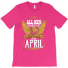 All Men Are Created Equal But Only The Best Are Born In April T-Shirt