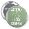 he's my lucky charm Pin-back button