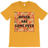 Never Say Game Over T-Shirt