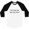 do i like the help desk 3/4 Sleeve Shirt