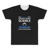 evidence based science! when do we want it. All Over Men's T-shirt