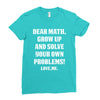 Dear Math Grow Up and Solve Your Own Problems! Love, me Ladies Fitted T-Shirt