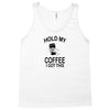 Hold my coffee Tank Top