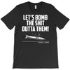 lets bomb the shit outta them T-Shirt