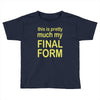 final form Toddler T-shirt