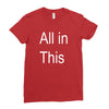 all in this Ladies Fitted T-Shirt