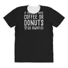 coffee or donuts All Over Women's T-shirt
