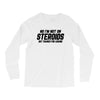 No I'm Not On Steroids, But Thanks For Asking Long Sleeve Shirts