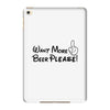 Want More Beer Please Black iPad Mini 4