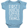 first i drink the coffee Baby Bodysuit