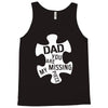 dad   you are my missing piece Tank Top