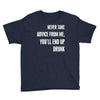 never take advice from me, you'll end up drunk Youth Tee