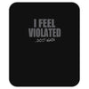 feel violated Mousepad