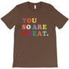 You Are So Great T-Shirt
