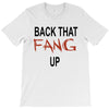 back that fang up T-Shirt