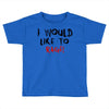 I Would  Like To Rage Toddler T-shirt