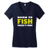 born to fish forced to work Women's V-Neck T-Shirt