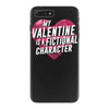 my valentine is a fictional character iPhone 7 Plus Case
