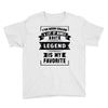 I've Been Called A Lot Of Names But Legend Is My Favorite Youth Tee