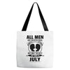 All Men Are Created Equal But Only The Best Are Born In July Tote Bags